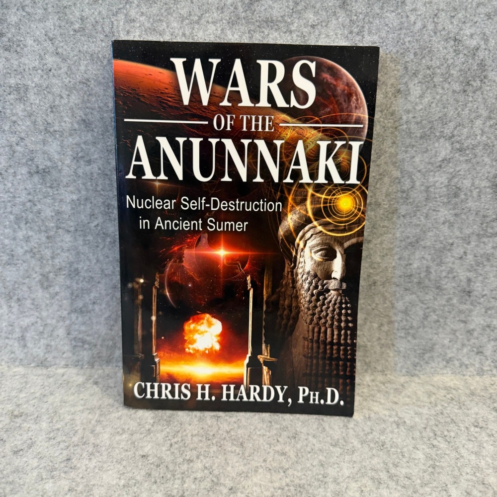 Wars of the Anunnaki; Nuclear Self-Destruction in Ancient Sumer by Chris Hardy